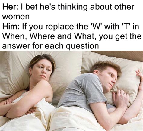 i bet he's thinking of other girls|I Bet He's Thinking About Other Women Meme Generator.